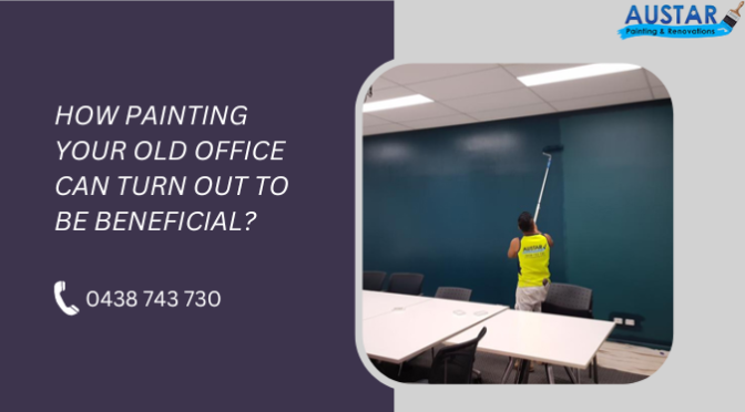 How Painting Your Old Office Can Turn Out to Be Beneficial?