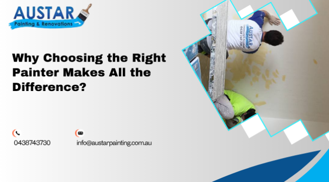 Why Choosing the Right Painter Makes All the Difference?