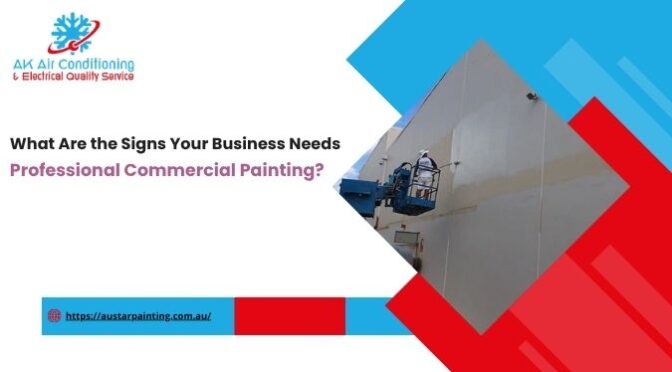 What Are the Signs Your Business Needs Professional Commercial Painting?