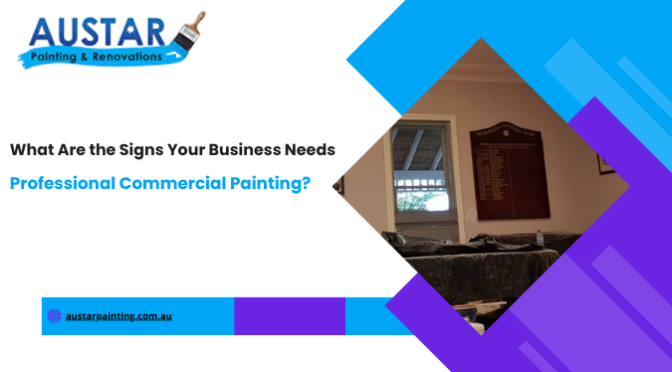 What Are the Signs Your Business Needs Professional Commercial Painting?