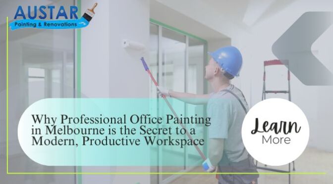 Why Professional Office Painting in Melbourne is the Secret to a Modern, Productive Workspace