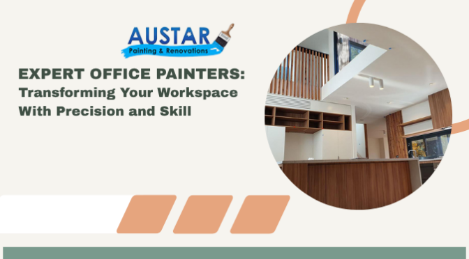 Expert Office Painters: Transforming Your Workspace With Precision and Skill