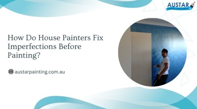 How Do House Painters Fix Imperfections Before Painting?