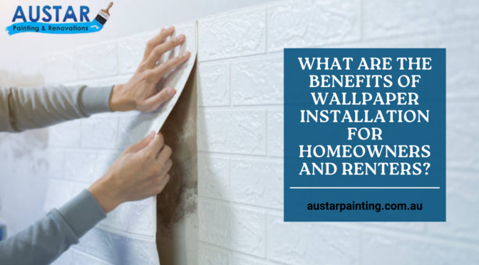 What Are The Benefits of Wallpaper Installation for Homeowners and Renters?