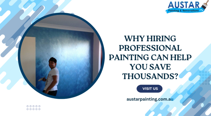 Why Hiring Professional Painting Can Help You Save Thousands?