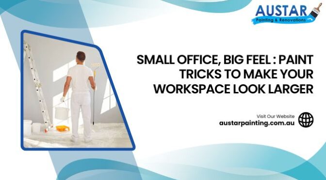 Small Office, Big Feel: Paint Tricks to Make Your Workspace Look Larger