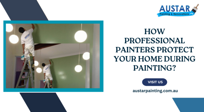 How Professional Painters Protect Your Home During Painting?